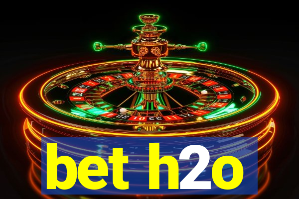 bet h2o